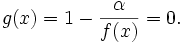 g(x)=1-{\frac  {\alpha }{{f(x)}}}=0.