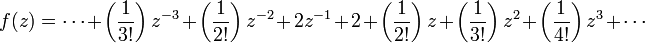 f(z)=\cdots +\left({1 \over 3!}\right)z^{{-3}}+\left({1 \over 2!}\right)z^{{-2}}+2z^{{-1}}+2+\left({1 \over 2!}\right)z+\left({1 \over 3!}\right)z^{2}+\left({1 \over 4!}\right)z^{3}+\cdots 