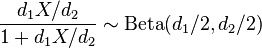 {\frac  {d_{1}X/d_{2}}{1+d_{1}X/d_{2}}}\sim \operatorname {Beta}(d_{1}/2,d_{2}/2)