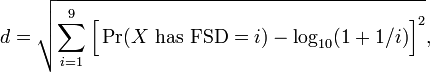 d={\sqrt  {\sum _{{i=1}}^{{9}}{\Big [}\Pr(X{\text{ has FSD}}=i)-\log _{{10}}(1+1/i){\Big ]}^{{2}}}},