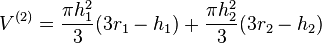 V^{{(2)}}={\frac  {\pi h_{1}^{2}}{3}}(3r_{1}-h_{1})+{\frac  {\pi h_{2}^{2}}{3}}(3r_{2}-h_{2})