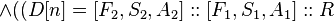 \land ((D[n]=[F_{2},S_{2},A_{2}]::[F_{1},S_{1},A_{1}]::R