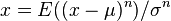 x=E((x-\mu )^{n})/\sigma ^{n}