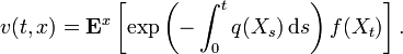 v(t,x)={\mathbf  {E}}^{{x}}\left[\exp \left(-\int _{{0}}^{{t}}q(X_{{s}})\,{\mathrm  {d}}s\right)f(X_{{t}})\right].