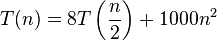 T(n)=8T\left({\frac  {n}{2}}\right)+1000n^{2}