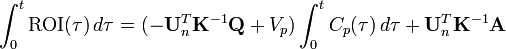 \int _{0}^{t}{\mathrm  {ROI}}(\tau )\,d\tau =(-{\mathbf  {U}}_{n}^{T}{\mathbf  {K}}^{{-1}}{\mathbf  {Q}}+V_{p})\int _{0}^{t}C_{p}(\tau )\,d\tau +{\mathbf  {U}}_{n}^{T}{\mathbf  {K}}^{{-1}}{\mathbf  {A}}