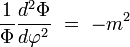 {\frac  {1}{\Phi }}{\frac  {d^{2}\Phi }{d\varphi ^{2}}}\ =\ -m^{2}