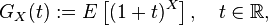 G_{X}(t):=E\left[(1+t)^{X}\right],\quad t\in {\mathbb  {R}},