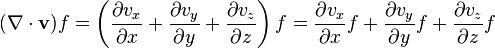 (\nabla \cdot {\mathbf  v})f=\left({\frac  {\partial v_{x}}{\partial x}}+{\frac  {\partial v_{y}}{\partial y}}+{\frac  {\partial v_{z}}{\partial z}}\right)f={\frac  {\partial v_{x}}{\partial x}}f+{\frac  {\partial v_{y}}{\partial y}}f+{\frac  {\partial v_{z}}{\partial z}}f