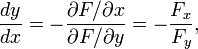 {\frac  {dy}{dx}}=-{\frac  {\partial F/\partial x}{\partial F/\partial y}}=-{\frac  {F_{x}}{F_{y}}},