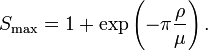 S_{\max }=1+\exp \left(-\pi {\frac  {\rho }{\mu }}\right).