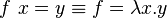 f\ x=y\equiv f=\lambda x.y