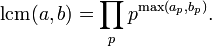 \operatorname {lcm}(a,b)=\prod _{p}p^{{\max(a_{p},b_{p})}}.\;