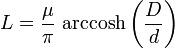 L={\mu  \over \pi }\,\operatorname {arccosh}\left({D \over d}\right)