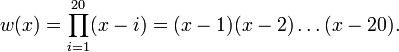 w(x)=\prod _{{i=1}}^{{20}}(x-i)=(x-1)(x-2)\ldots (x-20).