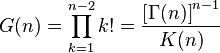 G(n)=\prod _{{k=1}}^{{n-2}}k!={\frac  {\left[\Gamma (n)\right]^{{n-1}}}{K(n)}}