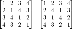 {\begin{bmatrix}1&2&3&4\\2&1&4&3\\3&4&1&2\\4&3&2&1\end{bmatrix}}\quad {\begin{bmatrix}1&2&3&4\\2&4&1&3\\3&1&4&2\\4&3&2&1\end{bmatrix}}