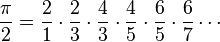 {\frac  {\pi }{2}}={\frac  21}\cdot {\frac  23}\cdot {\frac  43}\cdot {\frac  45}\cdot {\frac  65}\cdot {\frac  67}\cdots 