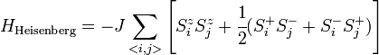 H_{{\mathrm  {Heisenberg}}}=-J\sum _{{<i,j>}}\left[S_{i}^{z}S_{j}^{z}+{\cfrac  {1}{2}}(S_{i}^{+}S_{j}^{-}+S_{i}^{-}S_{j}^{+})\right]