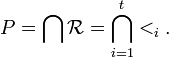 P=\bigcap {\mathcal  R}=\bigcap _{{i=1}}^{t}<_{i}.