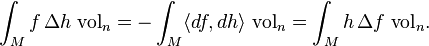 \int _{M}f\,\Delta h\;{\mathrm  {vol}}_{n}=-\int _{M}\langle df,dh\rangle \;{\mathrm  {vol}}_{n}=\int _{M}h\,\Delta f\;{\mathrm  {vol}}_{n}.