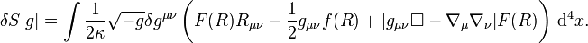 {\begin{aligned}\delta S[g]&=\int {1 \over 2\kappa }{\sqrt  {-g}}\delta g^{{\mu \nu }}\left(F(R)R_{{\mu \nu }}-{\frac  {1}{2}}g_{{\mu \nu }}f(R)+[g_{{\mu \nu }}\Box -\nabla _{\mu }\nabla _{\nu }]F(R)\right)\,{\mathrm  {d}}^{4}x.\end{aligned}}