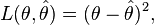 L(\theta ,{\hat  \theta })=(\theta -{\hat  \theta })^{2},