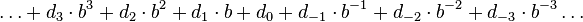 \ldots +d_{3}\cdot b^{3}+d_{2}\cdot b^{2}+d_{1}\cdot b+d_{0}+d_{{-1}}\cdot b^{{-1}}+d_{{-2}}\cdot b^{{-2}}+d_{{-3}}\cdot b^{{-3}}\ldots 