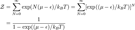 {\begin{aligned}{\mathcal  Z}&=\sum _{{N=0}}^{{\infty }}\exp(N(\mu -\epsilon )/k_{B}T)=\sum _{{N=0}}^{{\infty }}[\exp((\mu -\epsilon )/k_{B}T)]^{N}\\&={\frac  {1}{1-\exp((\mu -\epsilon )/k_{B}T)}}\end{aligned}}