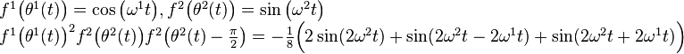 {\begin{array}{l}f^{1}{\big (}\theta ^{1}(t){\big )}=\cos {\big (}\omega ^{1}t{\big )},f^{2}{\big (}\theta ^{2}(t){\big )}=\sin {\big (}\omega ^{2}t{\big )}\\f^{1}{\big (}\theta ^{1}(t){\big )}^{2}f^{2}{\big (}\theta ^{2}(t){\big )}f^{2}{\big (}\theta ^{2}(t)-{\frac  {\pi }{2}}{\big )}=-{\frac  {1}{8}}{\Big (}2\sin(2\omega ^{2}t)+\sin(2\omega ^{2}t-2\omega ^{1}t)+\sin(2\omega ^{2}t+2\omega ^{1}t){\Big )}\end{array}}