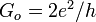 \textstyle G_{o}=2e^{2}/h