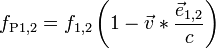 f_{{\text{P1,2}}}=f_{{\text{1,2}}}\left(1-{\vec  v}\ast {\frac  {{\vec  e}_{{\text{1,2}}}}{c}}\right)