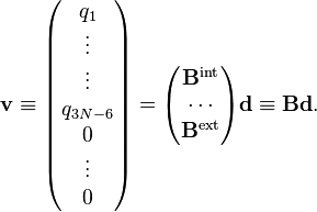 {\mathbf  {v}}\equiv {\begin{pmatrix}q_{1}\\\vdots \\\vdots \\q_{{3N-6}}\\0\\\vdots \\0\\\end{pmatrix}}={\begin{pmatrix}{\mathbf  {B}}^{{\mathrm  {int}}}\\\cdots \\{\mathbf  {B}}^{{\mathrm  {ext}}}\\\end{pmatrix}}{\mathbf  {d}}\equiv {\mathbf  {B}}{\mathbf  {d}}.