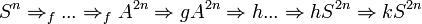 S^{n}\Rightarrow _{{f}}...\Rightarrow _{{f}}A^{{2n}}\Rightarrow {g}A^{{2n}}\Rightarrow {h}...\Rightarrow {h}S^{{2n}}\Rightarrow {k}S^{{2n}}