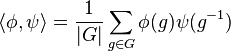 \langle \phi ,\psi \rangle ={\frac  {1}{|G|}}\sum _{{g\in G}}\phi (g)\psi (g^{{-1}})