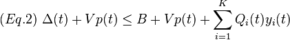 (Eq.2){\text{  }}\Delta (t)+Vp(t)\leq B+Vp(t)+\sum _{{i=1}}^{K}Q_{i}(t)y_{i}(t)