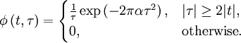 \phi \left(t,\tau \right)={\begin{cases}{\frac  {1}{\tau }}\exp \left(-2\pi \alpha \tau ^{2}\right),&|\tau |\geq 2|t|,\\0,&{\mbox{otherwise}}.\end{cases}}