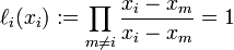 \ell _{i}(x_{i}):=\prod _{{m\neq i}}{\frac  {x_{i}-x_{m}}{x_{i}-x_{m}}}=1