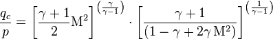 {\frac  {q_{c}}{p}}=\left[{\frac  {\gamma +1}{2}}{\mathrm  {M}}^{2}\right]^{\left({\frac  {\gamma }{\gamma -1}}\right)}\cdot \left[{\frac  {\gamma +1}{\left(1-\gamma +2\gamma \,{\mathrm  {M}}^{2}\right)}}\right]^{\left({\frac  {1}{\gamma -1}}\right)}