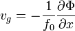 v_{g}=-{1 \over f_{0}}{\partial \Phi  \over \partial x}