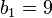 b_{1}=9