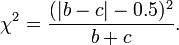 \chi^2 = {(|b-c|-0.5)^2 \over b+c}.