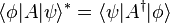 \langle \phi| A | \psi \rangle^* = \langle \psi | A^\dagger |\phi \rangle