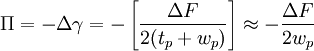 \Pi =-\Delta \gamma =-\left[{\frac  {\Delta F}{2(t_{{p}}+w_{{p}})}}\right]\approx -{\frac  {\Delta F}{2w_{{p}}}}