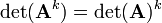 \det({\mathbf  {A}}^{k})=\det({\mathbf  {A}})^{k}