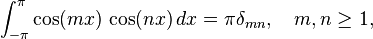 \int _{{-\pi }}^{{\pi }}\cos(mx)\,\cos(nx)\,dx=\pi \delta _{{mn}},\quad m,n\geq 1,\,