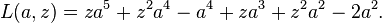 L(a,z)=za^{5}+z^{2}a^{4}-a^{4}+za^{3}+z^{2}a^{2}-2a^{2}.\,