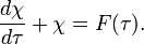 {\frac  {d\chi }{d\tau }}+\chi =F(\tau ).