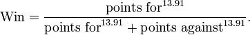 {\mathrm  {Win}}={\frac  {{\text{points for}}^{{13.91}}}{{\text{points for}}^{{13.91}}+{\text{points against}}^{{13.91}}}}.