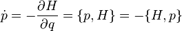 {\dot  p}=-{\frac  {\partial H}{\partial q}}=\{p,H\}=-\{H,p\}